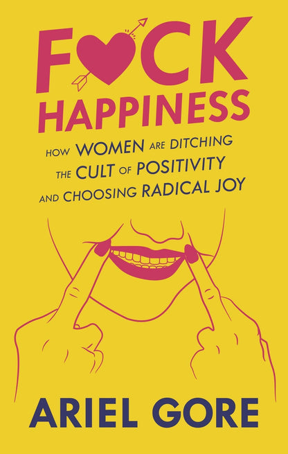 Fuck Happiness: Choosing Radical Joy